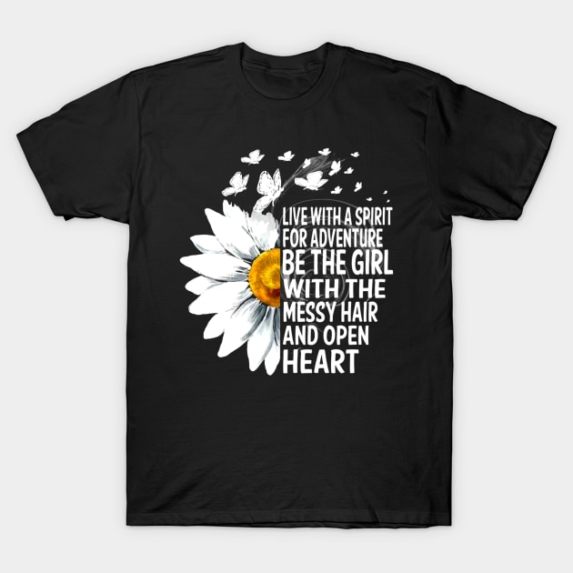 Be The Girl With The Messy Hair & Open Heart T-Shirt by wheeleripjm